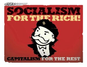 Socialism for the Rich. Capitalism for the Rest.